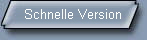 Schnelle Version